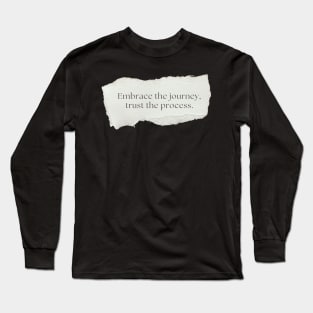 "Embrace the journey, trust the process." Motivational Quote Long Sleeve T-Shirt